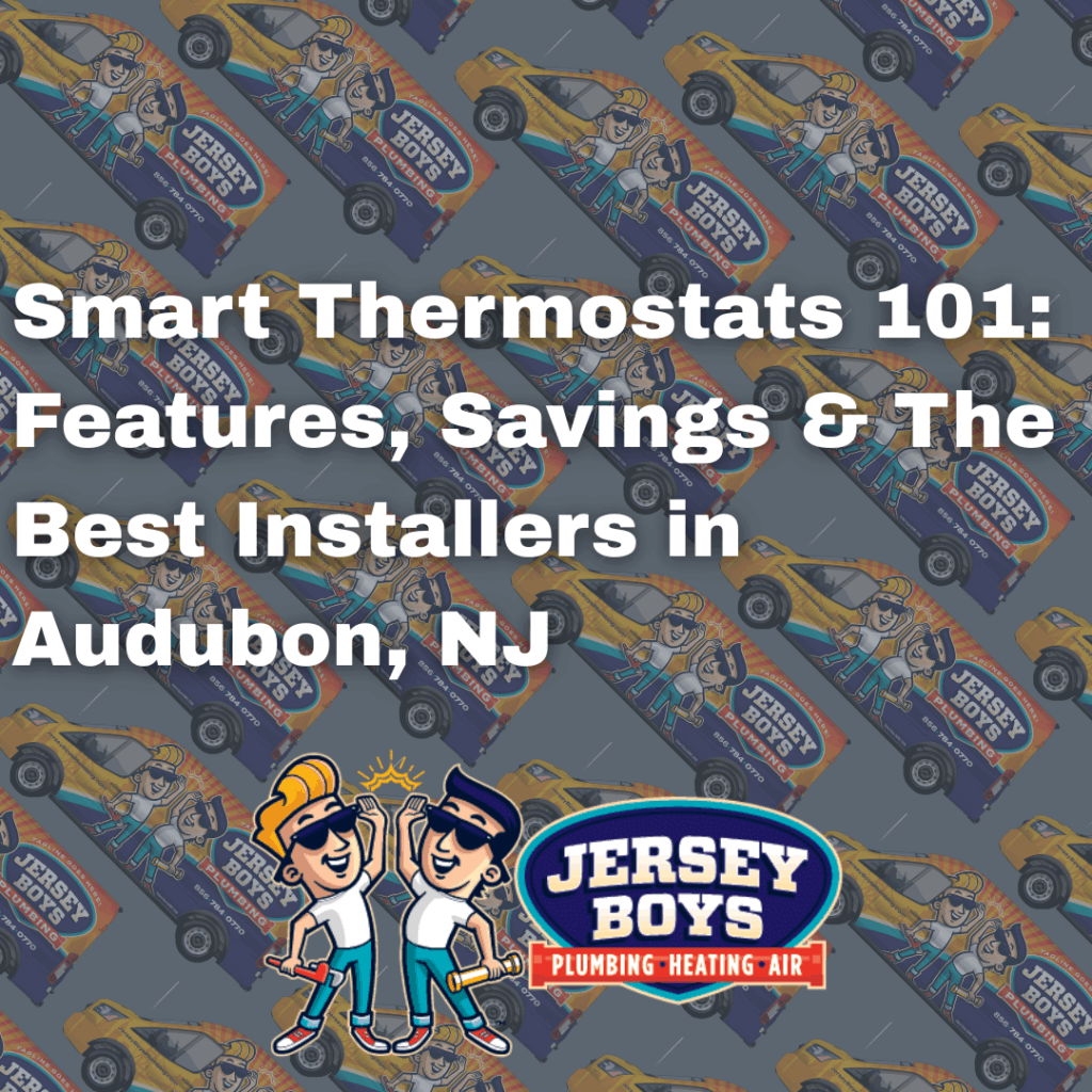 Smart Thermostats 101: Features, Savings & The Best Installers in Audubon, NJ