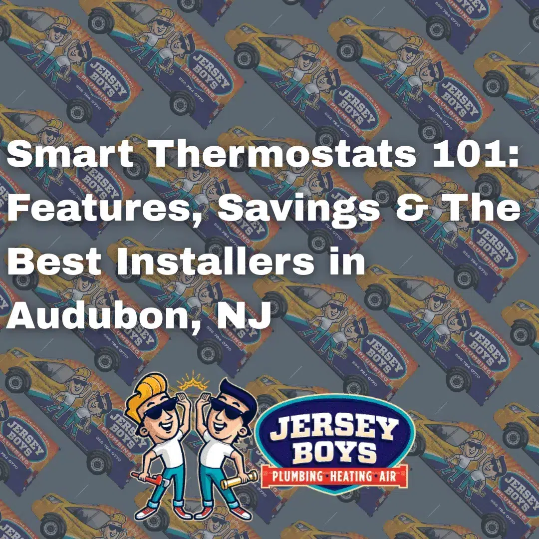 Smart Thermostats 101: Features, Savings & The Best Installers in Audubon, NJ